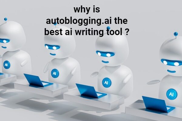 why is autoblogging.ai the best ai writing tool