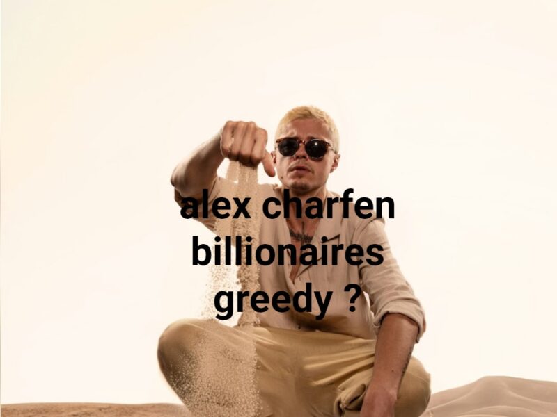 alex charfen billionaires greedy