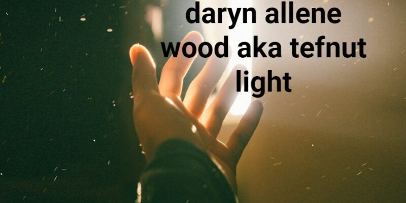 daryn allene wood aka tefnut light