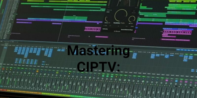 Mastering CIPTV: