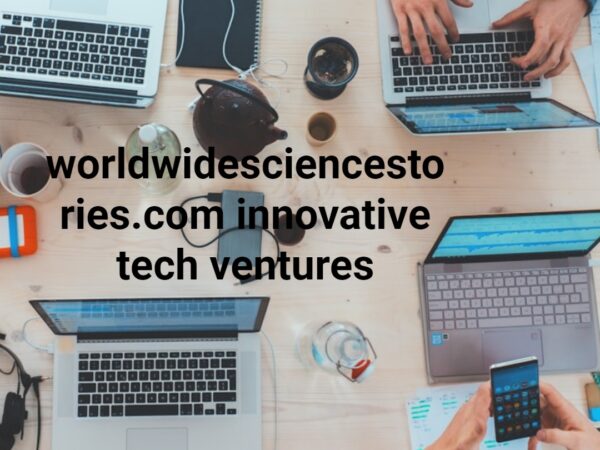 worldwidesciencestories.com innovative tech ventures