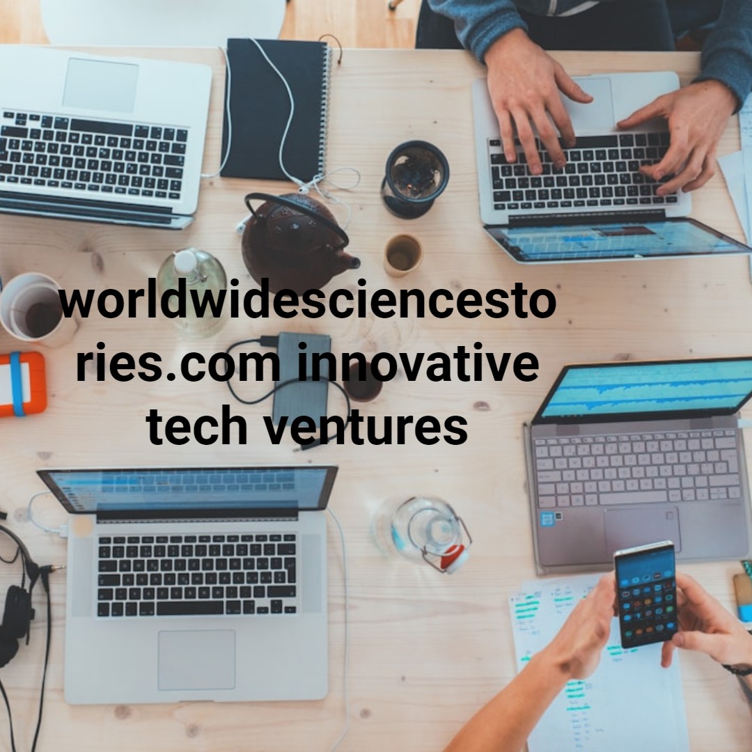 worldwidesciencestories.com innovative tech ventures